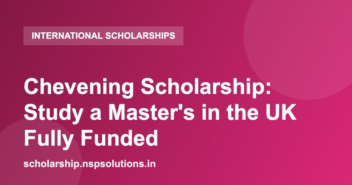 Chevening Scholarship: Study a Master's in the UK Fully Funded