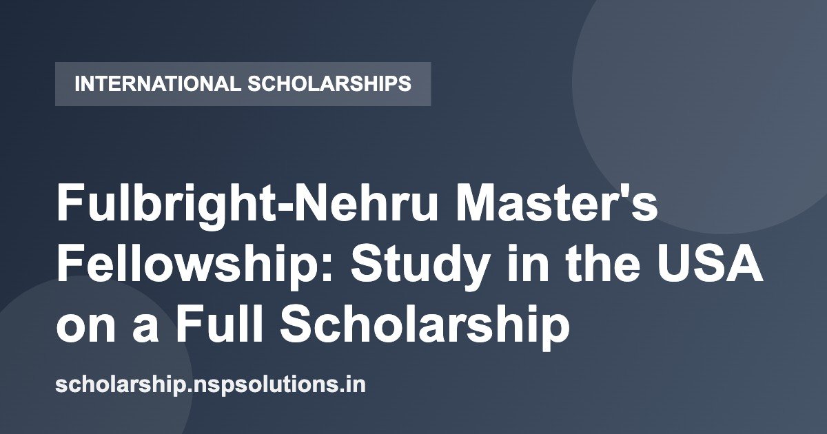 Fulbright-Nehru Master's Fellowship: Study in the USA on a Full Scholarship