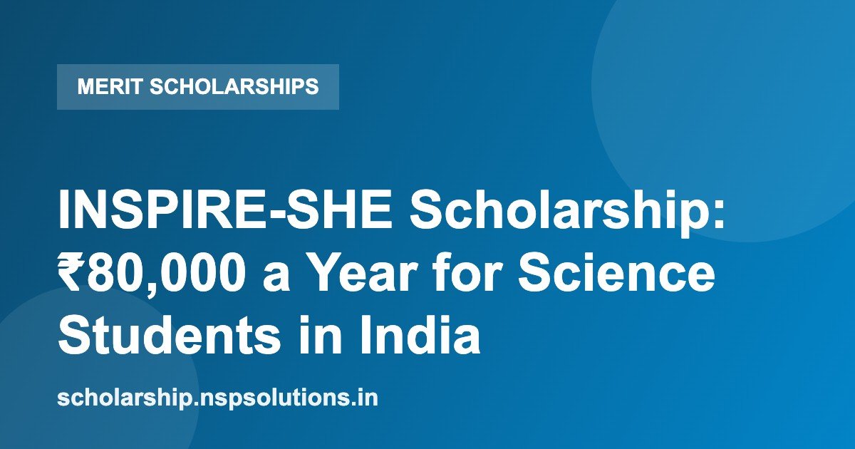 INSPIRE-SHE Scholarship: ₹80,000 a Year for Science Students in India