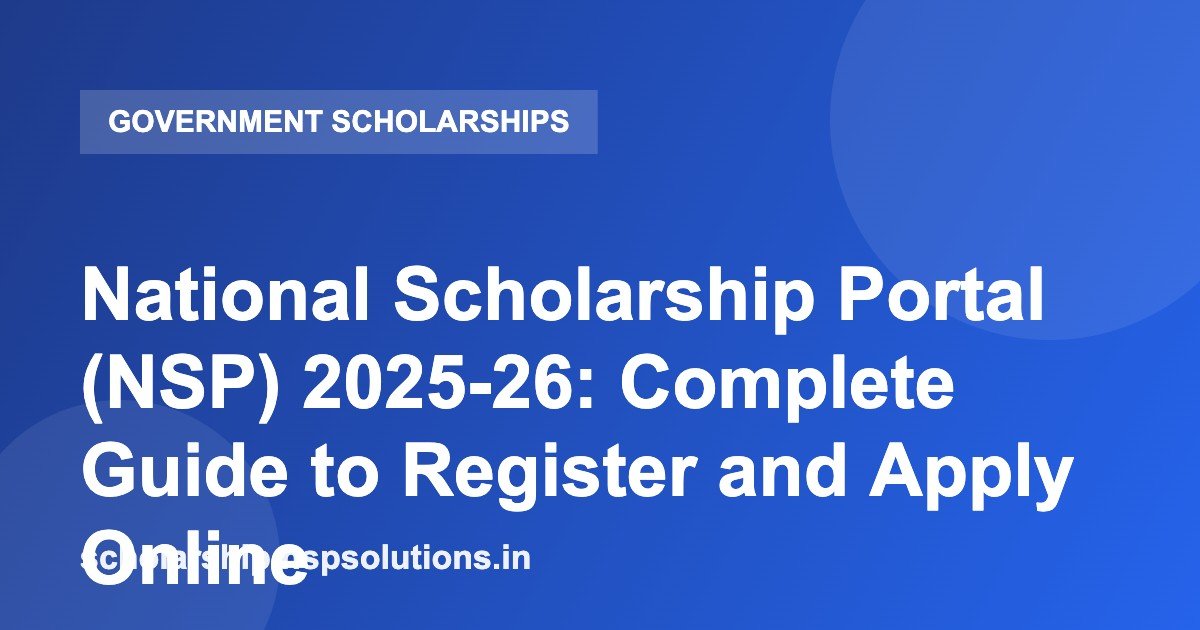 National Scholarship Portal (NSP) 2025-26: Complete Guide to Register and Apply Online