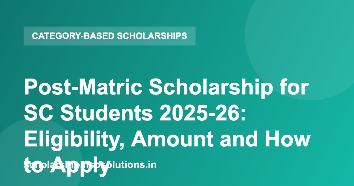 Post-Matric Scholarship for SC Students 2025-26: Eligibility, Amount and How to Apply